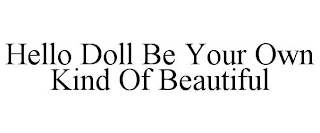 HELLO DOLL BE YOUR OWN KIND OF BEAUTIFUL