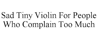 SAD TINY VIOLIN FOR PEOPLE WHO COMPLAIN TOO MUCH