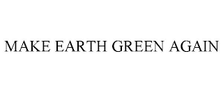 MAKE EARTH GREEN AGAIN