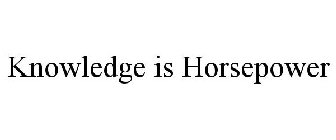 KNOWLEDGE IS HORSEPOWER