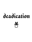 DEADICATION