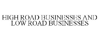 HIGH ROAD BUSINESSES AND LOW ROAD BUSINESSES