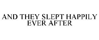 AND THEY SLEPT HAPPILY EVER AFTER