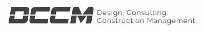 DCCM DESIGN. CONSULTING. CONSTRUCTION MANAGEMENT.