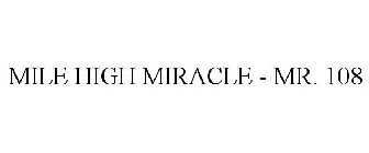 MILE HIGH MIRACLE - MR. 108
