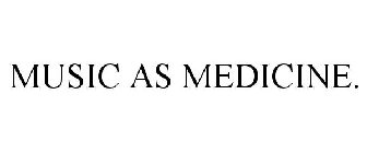 MUSIC AS MEDICINE.