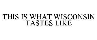 THIS IS WHAT WISCONSIN TASTES LIKE