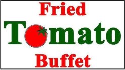 FRIED TOMATO BUFFET