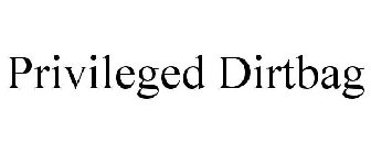 PRIVILEGED DIRTBAG