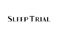 SLEEP TRIAL