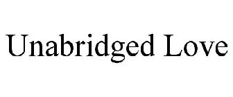 UNABRIDGED LOVE