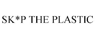 SK*P THE PLASTIC