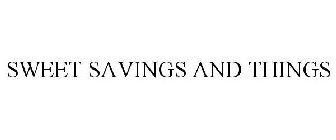 SWEET SAVINGS AND THINGS