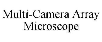 MULTI-CAMERA ARRAY MICROSCOPE