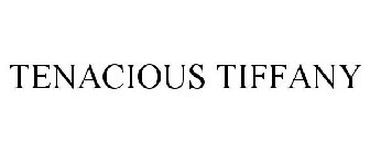 TENACIOUS TIFFANY
