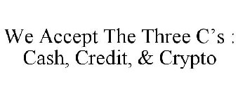 WE ACCEPT THE THREE C'S : CASH, CREDIT, & CRYPTO