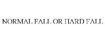 NORMAL FALL OR HARD FALL