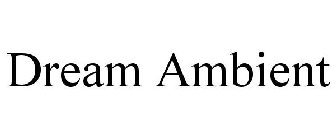 DREAM AMBIENT