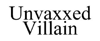UNVAXXED VILLAIN