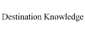 DESTINATION KNOWLEDGE