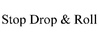 STOP DROP & ROLL