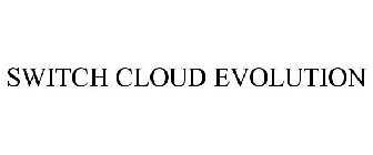 SWITCH CLOUD EVOLUTION