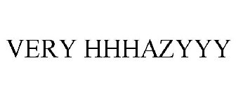 VERY HHHAZYYY