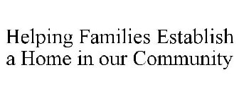 HELPING FAMILIES ESTABLISH A HOME IN OUR COMMUNITY