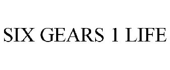 SIX GEARS 1 LIFE