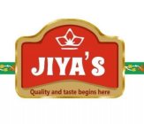 JIYA'S QUALITY AND TASTE BEGINS HERE