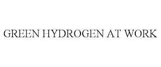 GREEN HYDROGEN AT WORK