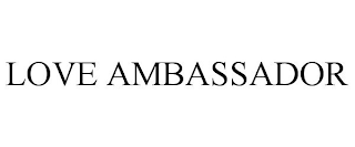 LOVE AMBASSADOR