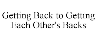 GETTING BACK TO GETTING EACH OTHER'S BACKS