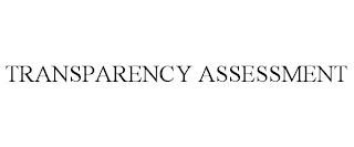 TRANSPARENCY ASSESSMENT