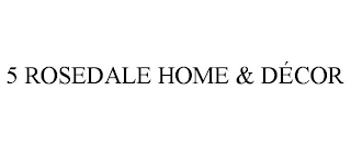 5 ROSEDALE HOME & DÉCOR