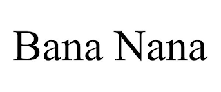 BANA NANA