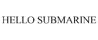 HELLO SUBMARINE