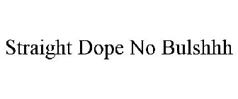 STRAIGHT DOPE NO BULSHHH