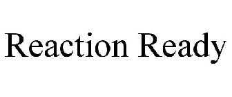 REACTION READY