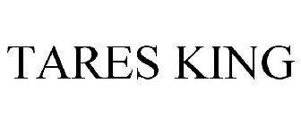 TARES KING