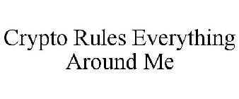 CRYPTO RULES EVERYTHING AROUND ME