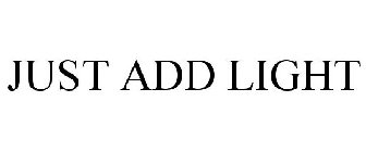 JUST ADD LIGHT