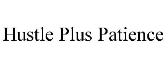 HUSTLE PLUS PATIENCE