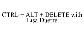 CTRL + ALT + DELETE WITH LISA DUERRE