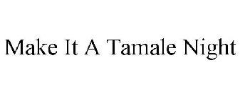 MAKE IT A TAMALE NIGHT