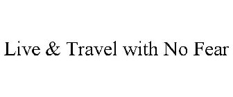 LIVE & TRAVEL WITH NO FEAR