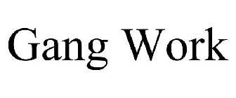 GANG WORK