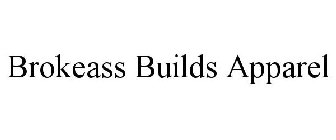 BROKEASS BUILDS APPAREL