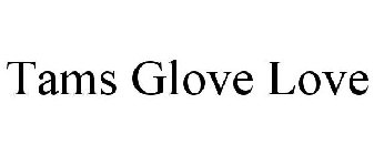 TAMS GLOVE LOVE