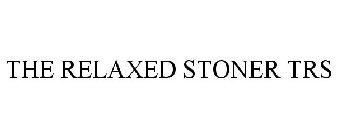 THE RELAXED STONER TRS